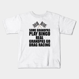 Some grandpas play bingo real grandpas go drag racing Kids T-Shirt